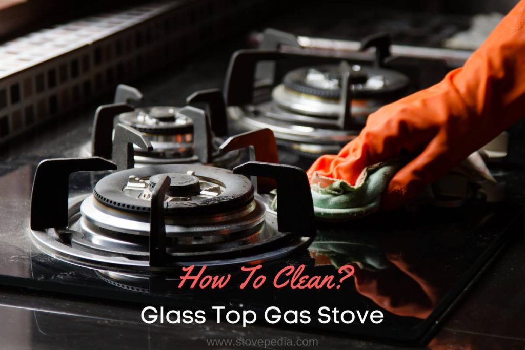 How To Clean Glass Top Gas Stove