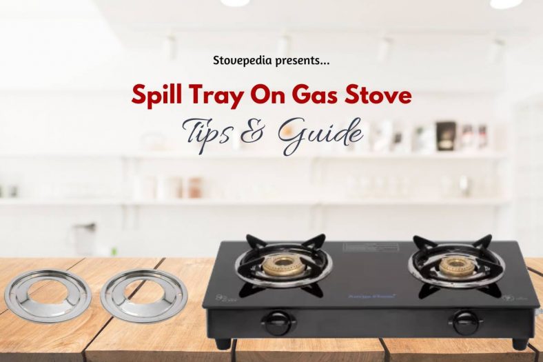 Gas Stove Spill Tray – How Can It Help You?